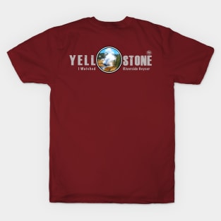 I Watched Riverside Geyser, Yellowstone National Park T-Shirt